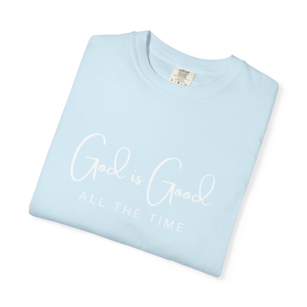 God is Good All The Time - Comfort Colors Tee